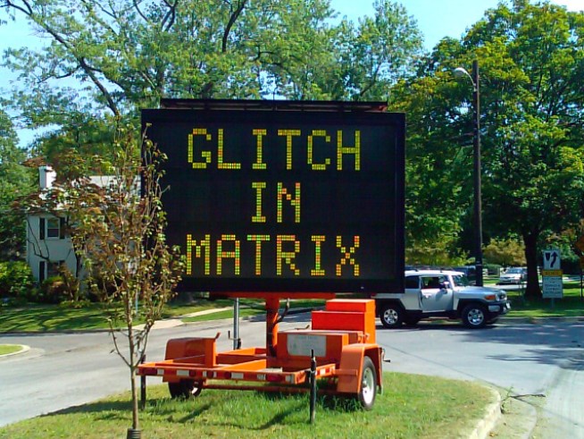Warning: Glitch in the Matrix